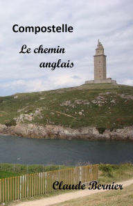 Title: Compostelle, le chemin anglais, Author: Claude Bernier