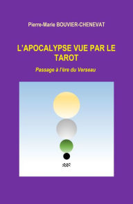 Title: L'Apocalypse vue par le tarot: Passage à l'ère du Verseau, Author: Pierre-Marie Bouvier-Chenevat