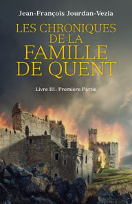 Title: Les Chroniques de la famille De Quent: Première partie - Le Baron De Quent, Author: Jean-François Jourdan-Vezia