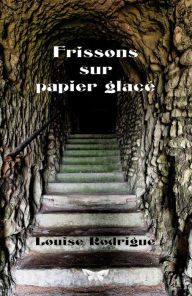 Title: Frissons sur papier glacé, Author: Louise Rodrigue