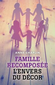 Title: Famille recomposée : l'envers du décor, Author: Anne Chapeline