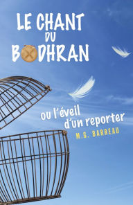 Title: Le Chant du bodhran: ou l'éveil d'un reporter, Author: M.G. Barreau