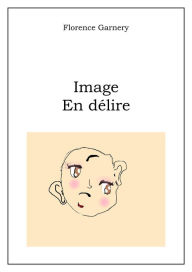 Title: Image en délire, Author: Florence Garnery