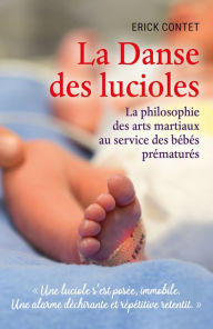 Title: La Danse des lucioles: La philosophie des arts martiaux au service des bébés prématurés, Author: Erick Contet