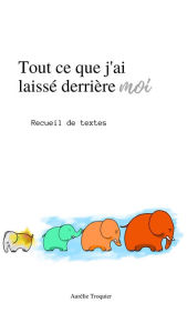 Title: Tout ce que j'ai laissé derrière moi, Author: Aurélie Troquier