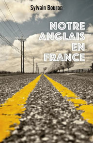 Title: Notre anglais en France, Author: Sylvain Bouron