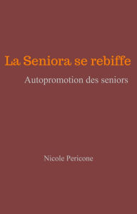 Title: La Seniora se rebiffe: Autopromotion des seniors, Author: Nicole Pericone