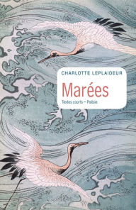 Title: Marées: Textes courts / Poésie, Author: Charlotte Leplaideur