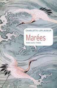 Title: Marées: Textes courts / Poésie, Author: Charlotte Leplaideur
