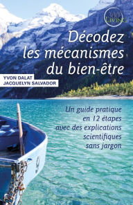 Title: Décodez les mécanismes du bien-être: Un guide pratique en 12 étapes avec des explications scientifiques sans jargon, Author: Yvon Dalat