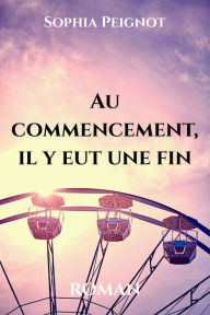 Title: Au commencement, il y eut une fin, Author: Sophia Peignot