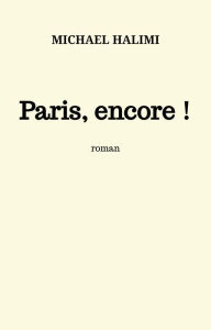 Title: Paris, encore !: roman, Author: MICHAEL HALIMI