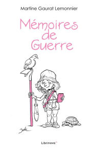 Title: Mémoires de Guerre, Author: Martine Gaurat Lemonnier