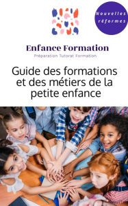 Title: Guide des formations et des métiers de la petite enfance: Nouvelles réformes, Author: Enfance Formation