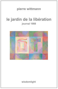 Title: Le Jardin de la libération, Author: Pierre Wittmann