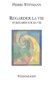 Title: Regarder la vie, Author: Pierre Wittmann