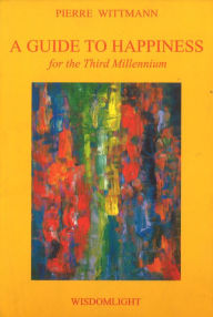 Title: A Guide to Happiness: for the Third Millennium, Author: Pierre Wittmann