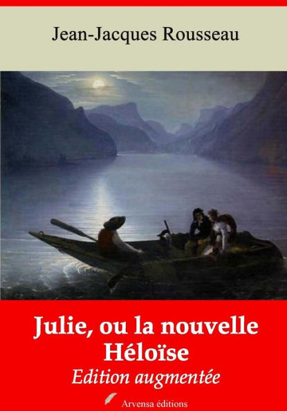 Julie, ou la nouvelle Héloïse: Nouvelle édition augmentée - Arvensa Editions