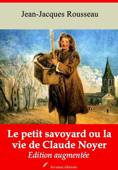 Le petit Savoyard ou la vie de Claude Noyer: Nouvelle édition augmentée - Arvensa Editions