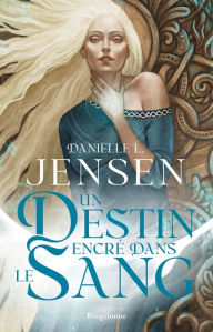 Title: La Saga des sans-destin, T1 : Un destin encré dans le sang, Author: Danielle L. Jensen