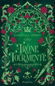 Title: Le Pont des tempêtes, T5 : Le Trône tourmenté, Author: Danielle L. Jensen