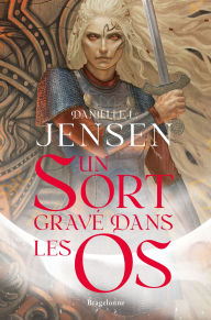Title: La Saga des sans-destin, T2 : Un sort gravé dans les os, Author: Danielle L. Jensen