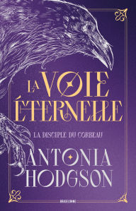 Title: La Voie Éternelle, T1 : La Disciple du Corbeau, Author: Antonia Hodgson