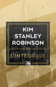 Title: Kim Stanley Robinson - L'Intégrale, Author: Kim Stanley Robinson