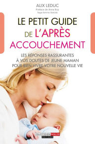 Title: Le petit guide de l'après-accouchement, Author: Alix Leduc