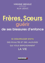 Title: Frères, Soeurs : guérir de ses blessures d'enfance, Author: Alix Leduc