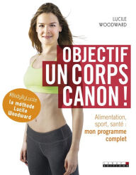 Title: Objectif : un corps canon !, Author: Lucile Woodward