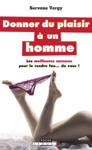 Title: Donner du plaisir à un homme, Author: Servane Vergy