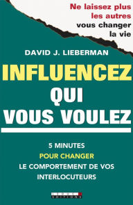 Title: Influencez qui vous voulez, Author: David J. Lieberman