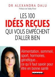 Title: Les 100 idées reçues qui vous empêchent d'aller bien, Author: Teddy Riner