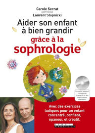 Title: Aider son enfant a bien grandir grâce à la sophrologie, Author: Carole Serrat