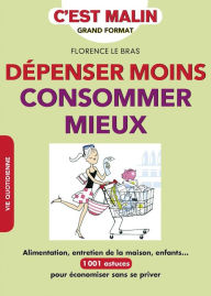 Title: Dépenser moins, consommer mieux, c'est malin, Author: Florence LEBRAS