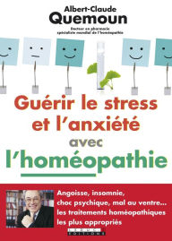 Title: Guérir le stress et l'anxiété avec l'homéopathie, Author: Sophie Pensa