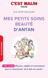 Title: Mes petits soins beauté d'antan, c'est malin, Author: Alix Lefief-Delcourt