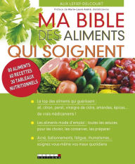 Title: Ma Bible des aliments qui soignent, Author: Alix Lefief-Delcourt