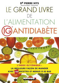 Title: Le Grand Livre de l'alimentation IG antidiabète, Author: Pierre Nys