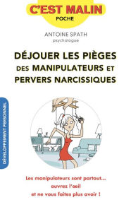 Title: Déjouer les pièges des manipulateurs et pervers narcissiques, c'est malin, Author: Antoine Spath