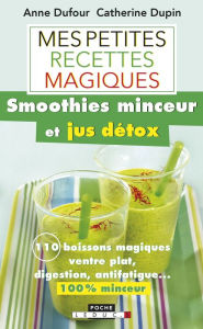 Title: Mes petites recettes magiques smoothies minceur et jus détox, Author: Anne Dufour