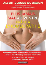 Title: Plus jamais mal au ventre grâce à l'homéopathie, Author: Albert-Claude Quemoun