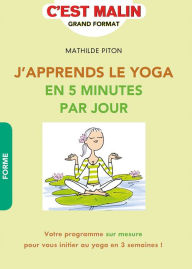 Title: J'apprends le Yoga en 5 minutes par jour, c'est malin, Author: Mathilde Piton