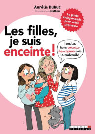 Title: Les filles, je suis enceinte !, Author: Aurélia Dubuc