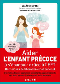 Title: Aider l'enfant précoce à s'épanouir grâce à l'EFT (techniques de libération émotionnelle), Author: Valérie Broni