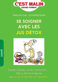 Title: Se soigner avec les jus détox, c'est malin, Author: Anne Dufour