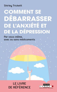 Title: Comment se débarrasser de l'anxiété et de la dépression, Author: Shirley Trickett