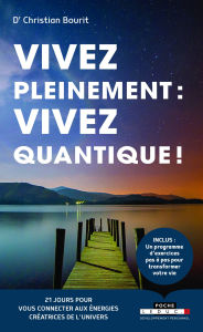 Title: Vivez pleinement : vivez quantique !, Author: Dr. Christian Bourit