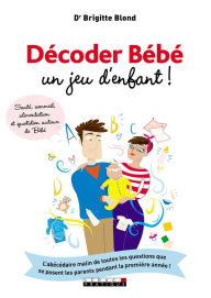 Title: Décoder Bébé, un jeu d'enfant !, Author: Dr. Brigitte Blond